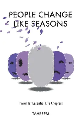 Ľudia sa menia ako ročné obdobia: Triviálne, ale zásadné kapitoly zo života - People Change Like Seasons: Trivial yet Essential Life Chapters