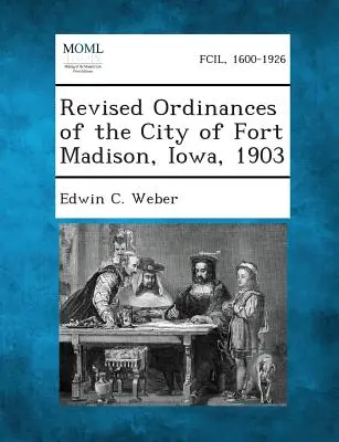 Revidované nariadenia mesta Fort Madison, Iowa, 1903 - Revised Ordinances of the City of Fort Madison, Iowa, 1903