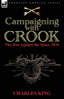 Taženie s Crookom: Vojna proti Siouxom, 1876 - Campaigning With Crook: the War Against the Sioux, 1876