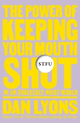 Stfu: Sluch: Sila držať jazyk za zubami v nekonečne hlučnom svete - Stfu: The Power of Keeping Your Mouth Shut in an Endlessly Noisy World