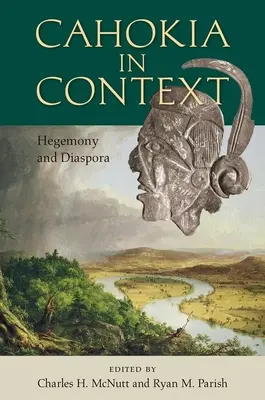 Cahokia v súvislostiach: Hegemónia a diaspóra - Cahokia in Context: Hegemony and Diaspora