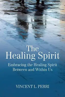 Liečivý duch: Uchopenie liečivého ducha medzi nami a v nás - The Healing Spirit: Embracing the Healing Spirit Between and Within Us