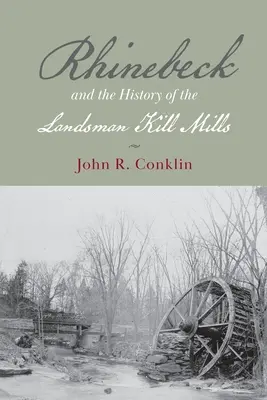 Rhinebeck a história mlynov Landsman Kill - Rhinebeck and the History of the Landsman Kill Mills