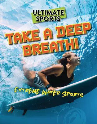 Zhlboka sa nadýchnite!: Extrémne vodné športy - Take a Deep Breath!: Extreme Water Sports