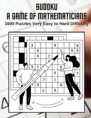 Sudoku Hra pre matematikov 1600 hádaniek Veľmi ľahká až ťažká obtiažnosť - Sudoku A Game for Mathematicians 1600 Puzzles Very Easy to Hard Difficulty