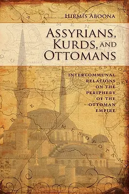 Asýrčania, Kurdi a Osmani: Vzťahy medzi komunitami na periférii - Assyrians, Kurds, and Ottomans: Intercommunal Relations on the Periphery