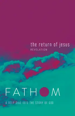 Biblické štúdie Fathom: The Return of Jesus Student Journal (Zjavenie Jána): Hlboký ponor do Božieho príbehu - Fathom Bible Studies: The Return of Jesus Student Journal (Revelation): A Deep Dive Into the Story of God