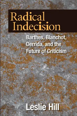 Radikálna nerozhodnosť: Barthes, Blanchot, Derrida a budúcnosť kritiky - Radical Indecision: Barthes, Blanchot, Derrida, and the Future of Criticism