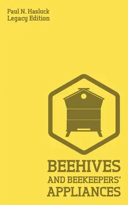 Úle a pomôcky pre včelárov (Legacy Edition): Praktická príručka pre ručne vyrábané včelie úle, nástroje na získavanie vosku a medu a tradičné nástroje Apia - Beehives And Bee Keepers' Appliances (Legacy Edition): A Practical Manual For Handmade Bee Hives, Wax And Honey Extraction Tools, And Traditional Apia