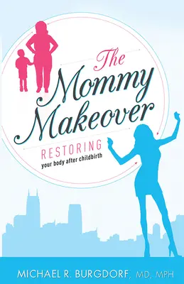 The Mommy Makeover: Obnova tela po pôrode - The Mommy Makeover: Restoring Your Body After Childbirth