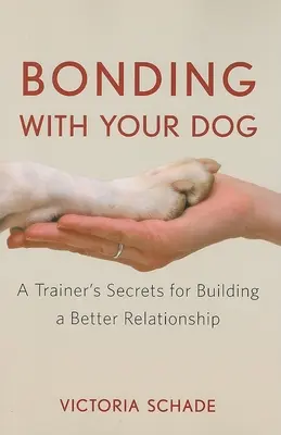 Bonding with Your Dog: Väzba so psom: tajomstvá trénera pre budovanie lepšieho vzťahu - Bonding with Your Dog: A Trainer's Secrets for Building a Better Relationship