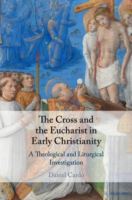 Kríž a eucharistia v ranom kresťanstve: Teologické a liturgické skúmanie - The Cross and the Eucharist in Early Christianity: A Theological and Liturgical Investigation