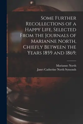 Niektoré ďalšie spomienky na šťastný život, vybrané z denníkov Marianne Northovej, najmä z rokov 1859 až 1869; - Some Further Recollections of a Happy Life, Selected From the Journals of Marianne North, Chiefly Between the Years 1859 and 1869;