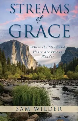 Prúdy milosti: Kde myseľ a srdce môžu slobodne žasnúť - Streams of Grace: Where the Mind and Heart Are Free to Wonder