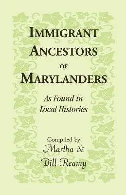 Prisťahovaleckí predkovia obyvateľov Marylandu, ako sa nachádzajú v miestnych historických záznamoch - Immigrant Ancestors of Marylanders, as Found in Local Histories