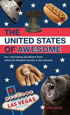 Spojené štáty úžasné: Zábavné, fascinujúce a bizarné zaujímavosti o najväčšej krajine vo vesmíre - United States of Awesome: Fun, Fascinating, and Bizarre Trivia about the Greatest Country in the Universe