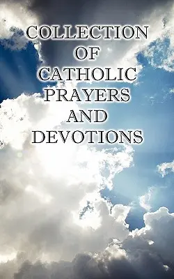 Zbierka katolíckych modlitieb a pobožností - Collection of Catholic Prayers and Devotions