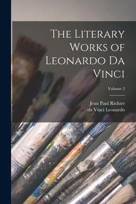 Literárne dielo Leonarda da Vinciho; 2. zväzok - The Literary Works of Leonardo da Vinci; Volume 2