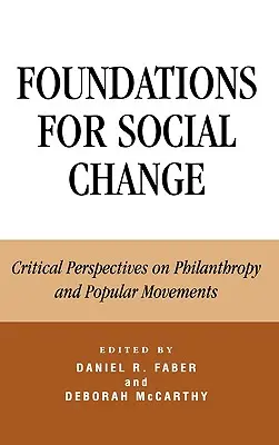 Základy sociálnej zmeny: Kritické pohľady na filantropiu a ľudové hnutia - Foundations for Social Change: Critical Perspectives on Philanthropy and Popular Movements