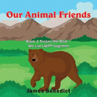 Naši zvierací priatelia: Kniha 2 Medveď Tristan - Môžeme spolu LWPP - Our Animal Friends: Book 2 Tristan the Bear - We can LWPP together