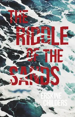 Hádanka pieskov: S úryvkom z knihy Remembering Sion od Ryana Desmonda - The Riddle of the Sands: A Record of Secret Service Recently Achieved - With an Excerpt From Remembering Sion By Ryan Desmond