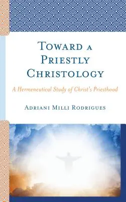 Ku kňazskej kristológii: Hermeneutická štúdia Kristovho kňazstva - Toward a Priestly Christology: A Hermeneutical Study of Christ's Priesthood
