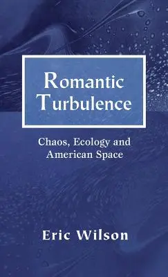 Romantické turbulencie: Chaos, ekológia a americký priestor - Romantic Turbulence: Chaos, Ecology, and American Space