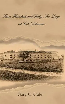 Tristošesťdesiatšesť dní v pevnosti Delaware - Three Hundred and Sixty-Six Days at Fort Delaware