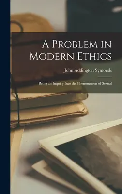 Problém modernej etiky: An Inquiry Into the Phenomenon of Sexual - A Problem in Modern Ethics: Being an Inquiry Into the Phenomenon of Sexual
