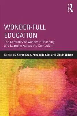 Zázračné vzdelávanie: Ústredné postavenie zázraku vo vyučovaní a učení naprieč učebnými osnovami - Wonder-Full Education: The Centrality of Wonder in Teaching and Learning Across the Curriculum