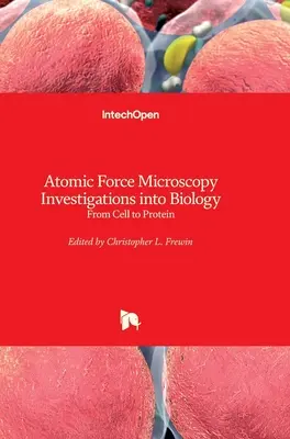 Atomic Force Microscopy Investigations into Biology (Mikroskopia atómových síl - výskumy v oblasti biológie): Od bunky po proteín - Atomic Force Microscopy Investigations into Biology: From Cell to Protein