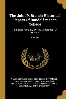 The John P. Branch Historical Papers Of Randolf-macon College: Vydávané každoročne katedrou histórie; zväzok 5 - The John P. Branch Historical Papers Of Randolf-macon College: Published Annually By The Department Of History; Volume 5