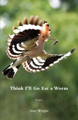 Myslím, že pôjdem zjesť červa - Think I'll Go Eat a Worm