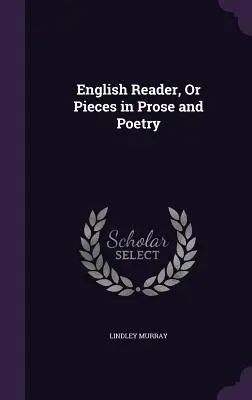Anglická čítanka, alebo Kúsky v próze a poézii - English Reader, Or Pieces in Prose and Poetry