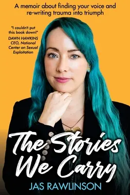 Príbehy, ktoré si nesieme: Príbehy, ktoré sa odohrávajú v príbehu: Memoáre o hľadaní vlastného hlasu a prepisovaní traumy na triumf - The Stories We Carry: A memoir about finding your voice and re-writing trauma into triumph