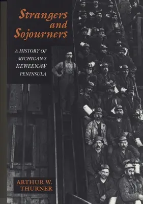 Cudzinci a pocestní: Vojaci a cudzinci: dejiny polostrova Keweenaw v Michigane - Strangers and Sojourners: A History of Michigan's Keweenaw Peninsula