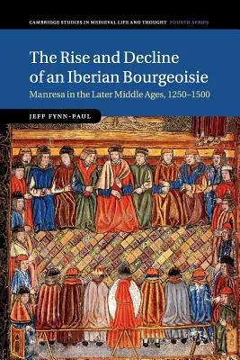 Vzostup a úpadok iberskej buržoázie: Manresa v neskorom stredoveku, 1250-1500 - The Rise and Decline of an Iberian Bourgeoisie: Manresa in the Later Middle Ages, 1250-1500