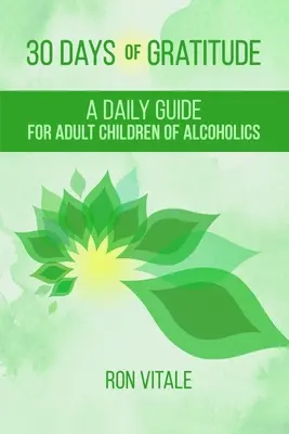 30 dní vďačnosti: Každodenný sprievodca pre dospelé deti alkoholikov - 30 Days of Gratitude: A Daily Guide for Adult Children of Alcoholics