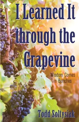 Dozvedela som sa to od vinára: Múdrosť prichádza vo veľkom - I Learned It through the Grapevine: Wisdom Comes in Bunches