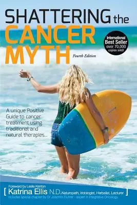 Rozbíjanie mýtu o rakovine - pozitívny sprievodca, ako poraziť rakovinu - 4. vydanie - Shattering the Cancer Myth - A Positive Guide to Beating Cancer - 4th Edition
