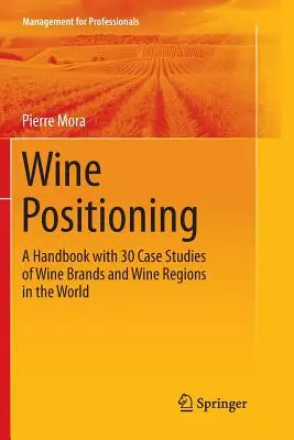 Wine Positioning: Príručka s 30 prípadovými štúdiami značiek vína a vinárskych oblastí vo svete - Wine Positioning: A Handbook with 30 Case Studies of Wine Brands and Wine Regions in the World