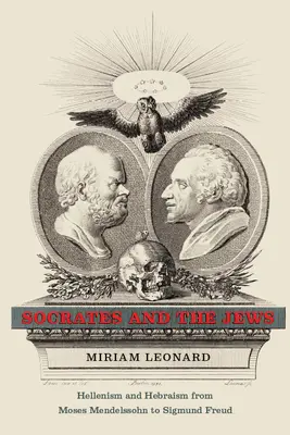 Sokrates a Židia: Hellenizmus a hebraizmus od Mojžiša Mendelssohna po Sigmunda Freuda - Socrates and the Jews: Hellenism and Hebraism from Moses Mendelssohn to Sigmund Freud