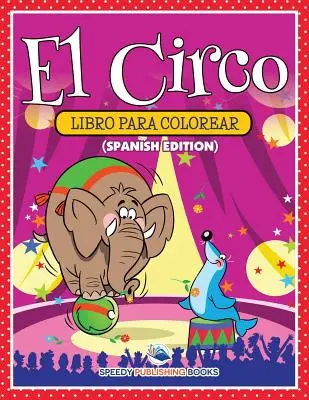 El Circo Libro Para Colorear (španielske vydanie) - El Circo Libro Para Colorear (Spanish Edition)