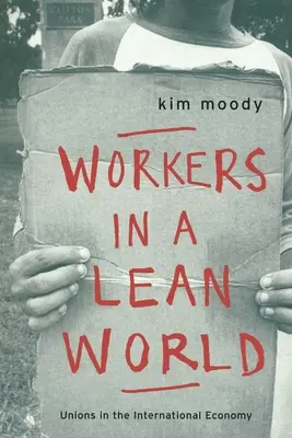 Robotníci v chudobnom svete: Odbory v medzinárodnom hospodárstve - Workers in a lean World: Unions in the International Economy