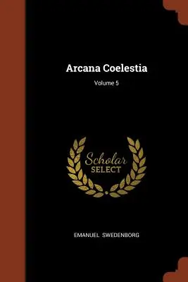 Arcana Coelestia; zväzok 5 - Arcana Coelestia; Volume 5