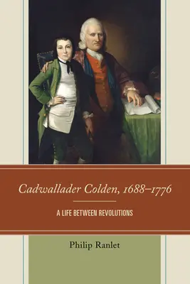 Cadwallader Colden, 1688 - 1776: Život medzi revolúciami - Cadwallader Colden, 1688-1776: A Life Between Revolutions