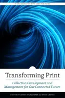Transformácia tlače: Tvorba a správa zbierok pre našu prepojenú budúcnosť - Transforming Print: Collection Development and Management for Our Connected Future