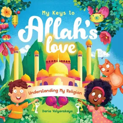 Moje kľúče k Božej láske: Pochopenie môjho náboženstva - My Keys to Allah's Love: Understanding My Religion
