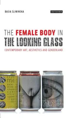 Ženské telo v zrkadle: Súčasné umenie, estetika a rodová krajina - The Female Body in the Looking-Glass: Contemporary Art, Aesthetics and Genderland