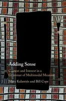 Pridávanie zmyslu: Kontext a záujem v gramatike multimodálneho významu - Adding Sense: Context and Interest in a Grammar of Multimodal Meaning